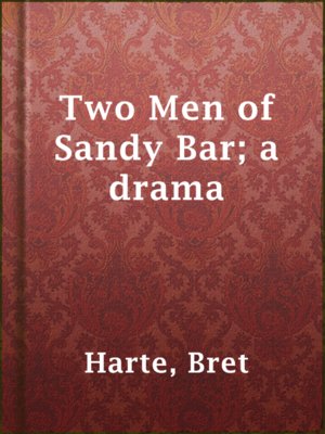 cover image of Two Men of Sandy Bar; a drama